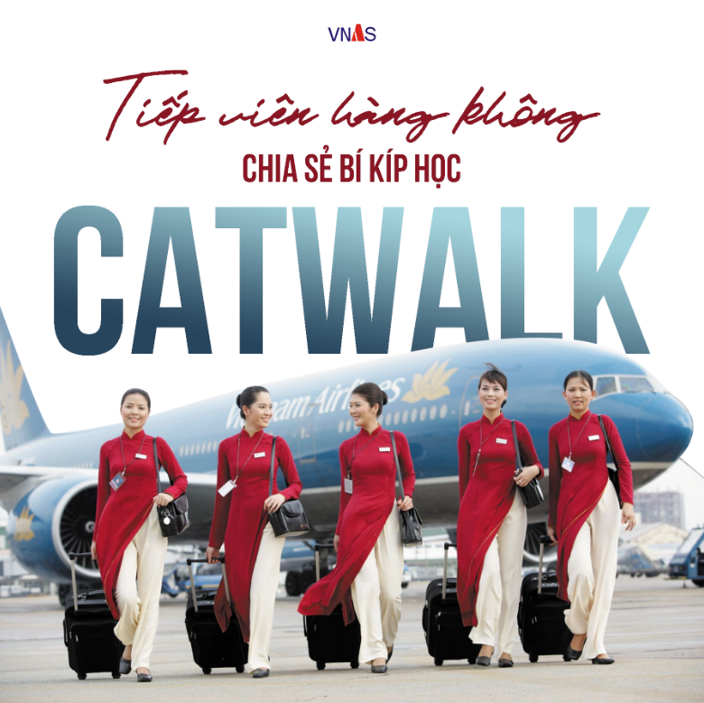 TIẾP VIÊN HÀNG KHÔNG CHIA SẺ BÍ KÍP HỌC CATWALK